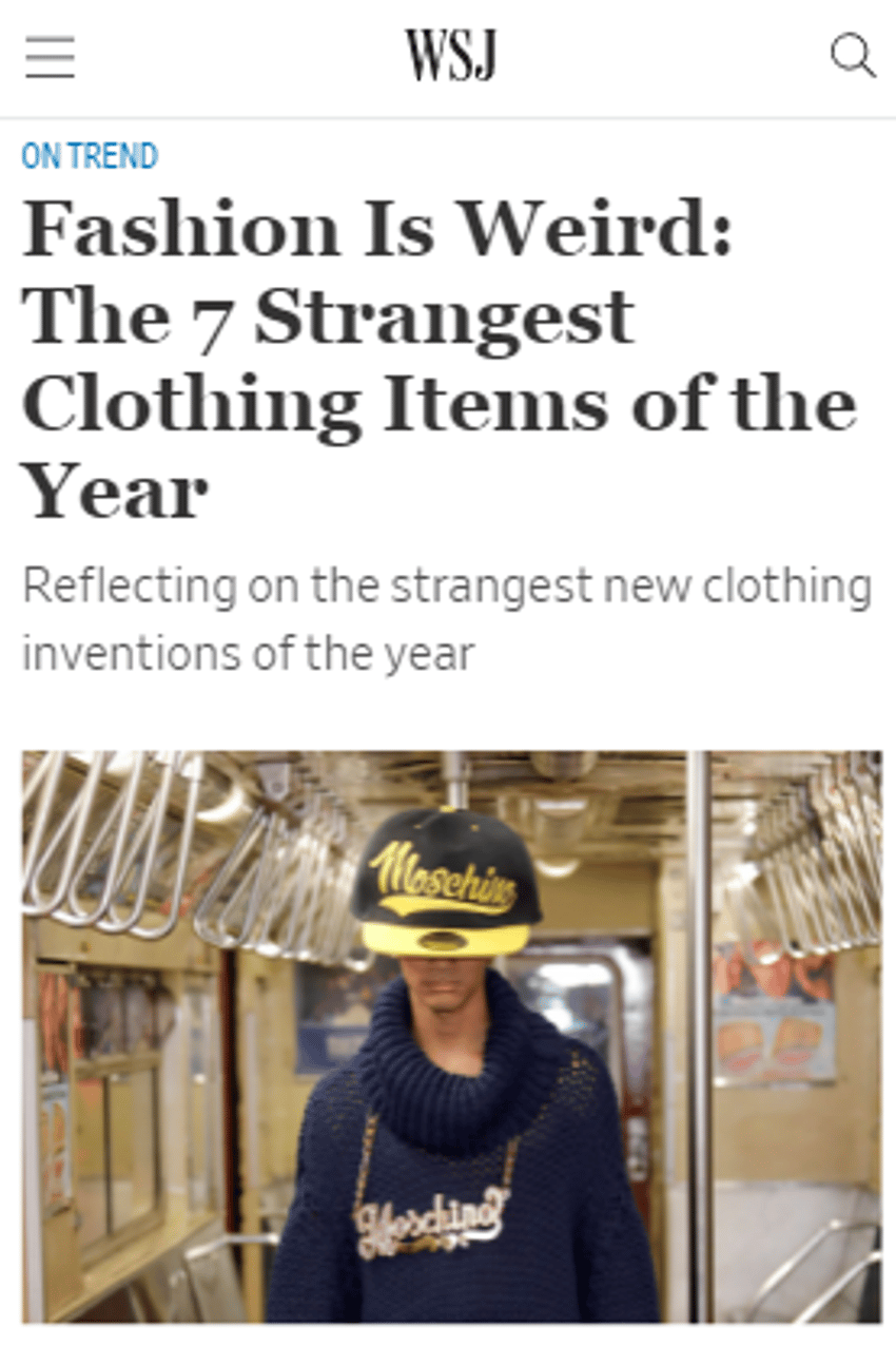 check out the full post [here](https://www.wsj.com/articles/fashion-is-weird-the-7-strangest-clothing-items-of-the-year-11577720761)