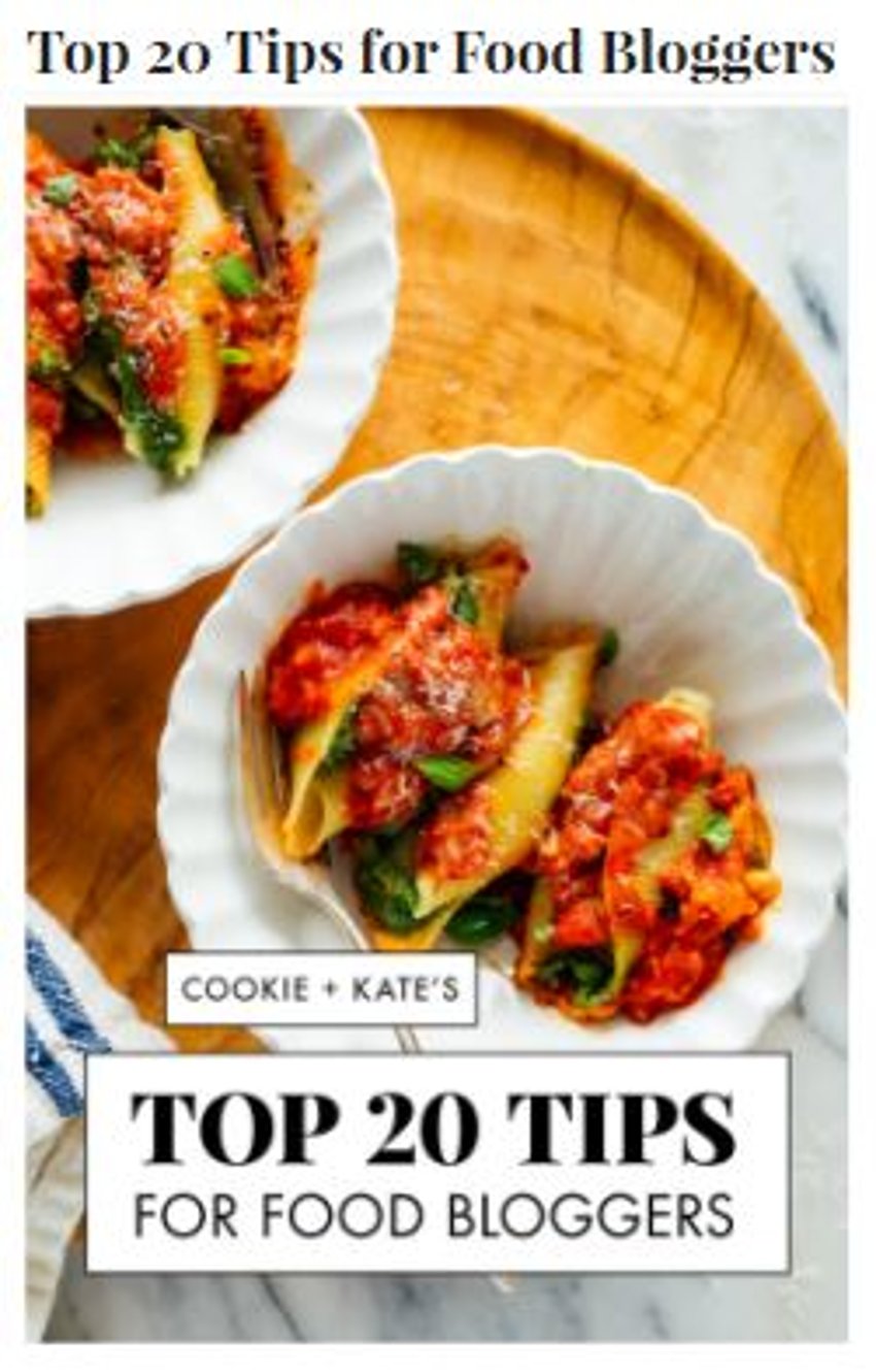 check out the full post [here](https://cookieandkate.com/top-20-tips-for-food-blogging/)
