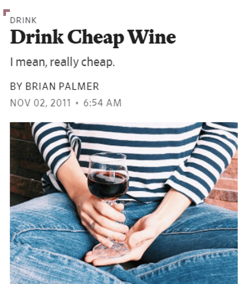 check out the full post [here](https://slate.com/human-interest/2011/11/why-you-should-be-drinking-cheap-wine.html)