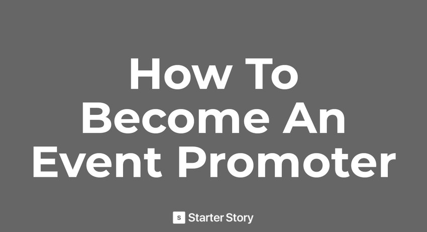 How To Become An Event Promotor - Starter Story