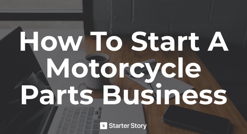 How To Start A Motorcycle Parts Business - Starter Story