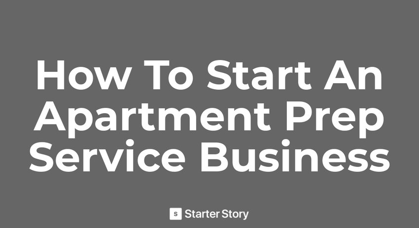 How To Start An Apartment Prep Service Business - Starter Story