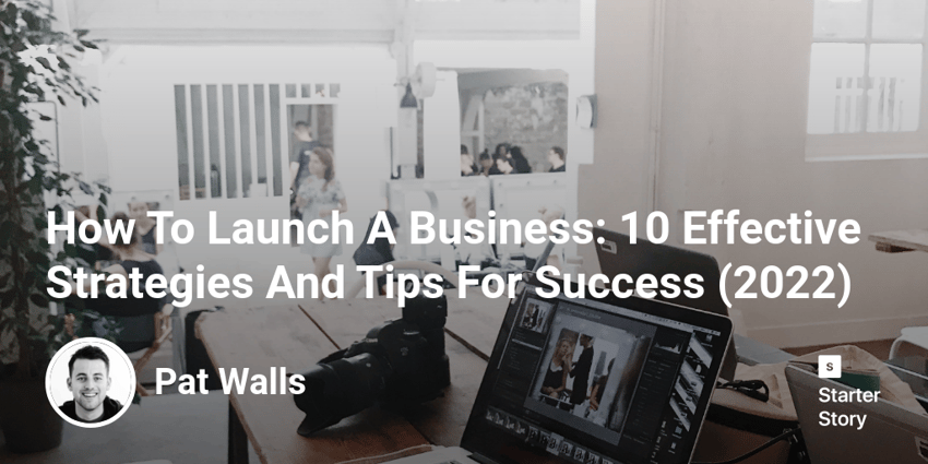 How To Launch A Business: 10 Effective Strategies And Tips For Success (2022)