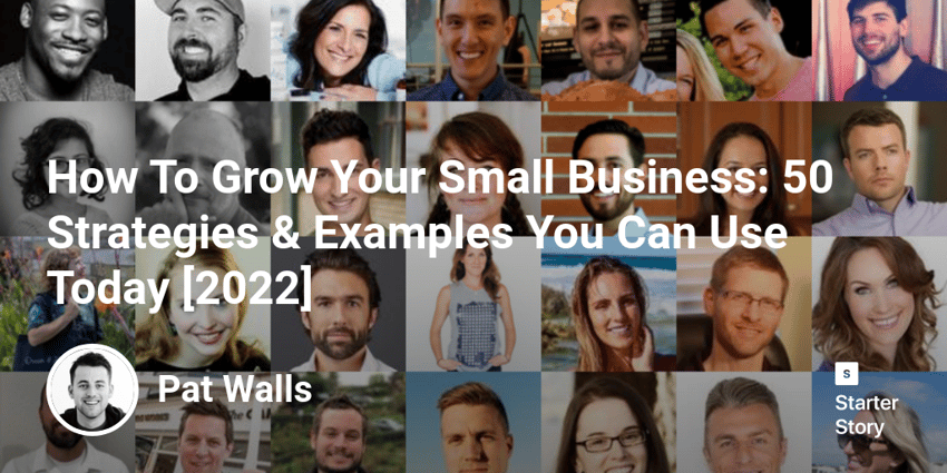 How To Grow Your Small Business: 50 Strategies & Examples You Can Use Today [2022]