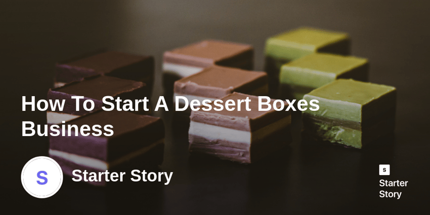 How To Start A Dessert Boxes Business