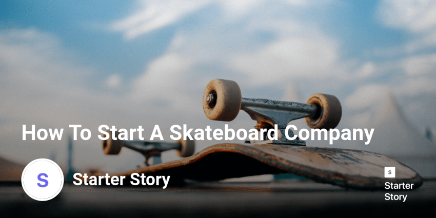 How To Start A Skateboard Company