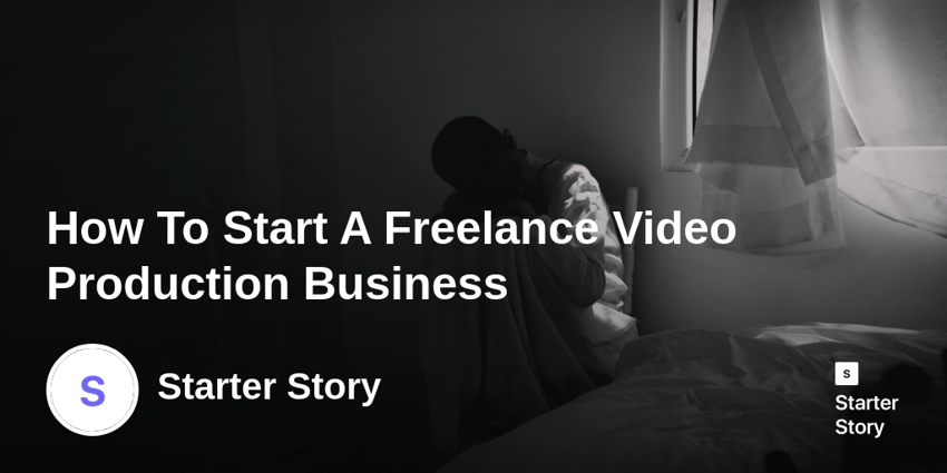 How To Start A Freelance Video Production Business
