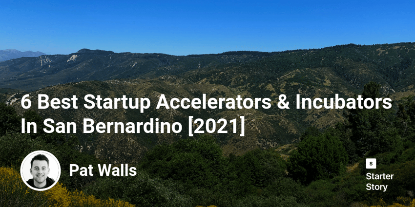 6 Best Startup Accelerators & Incubators In San Bernardino [2022]