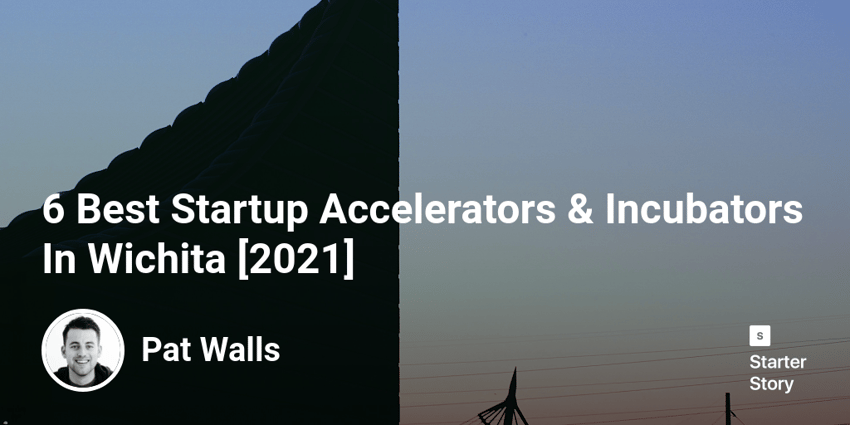 6 Best Startup Accelerators & Incubators In Wichita [2022]
