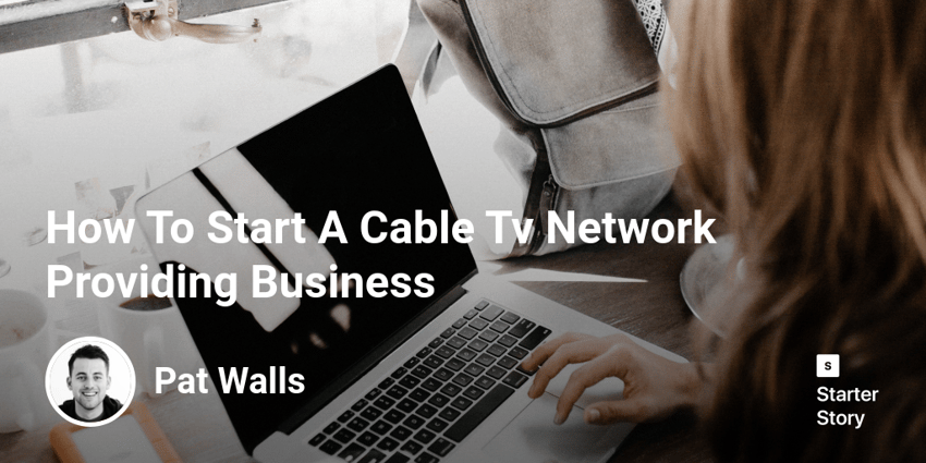 How To Start A Cable Tv Network Providing Business