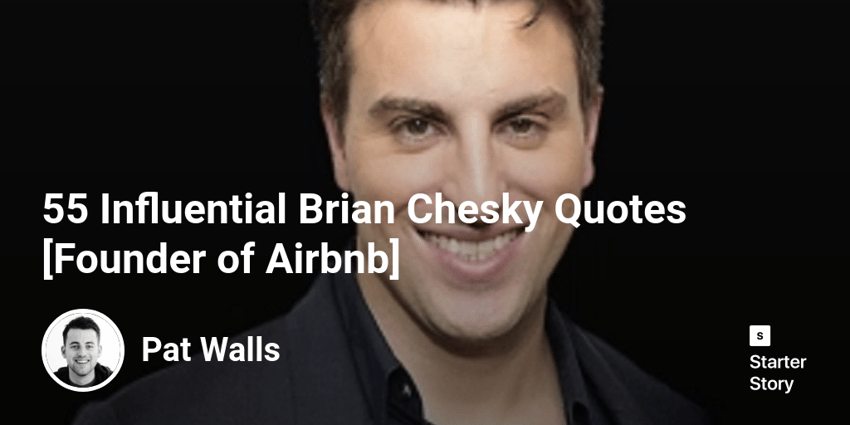 55 Influential Brian Chesky Quotes [Founder of Airbnb]