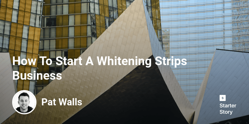 How To Start A Whitening Strips Business
