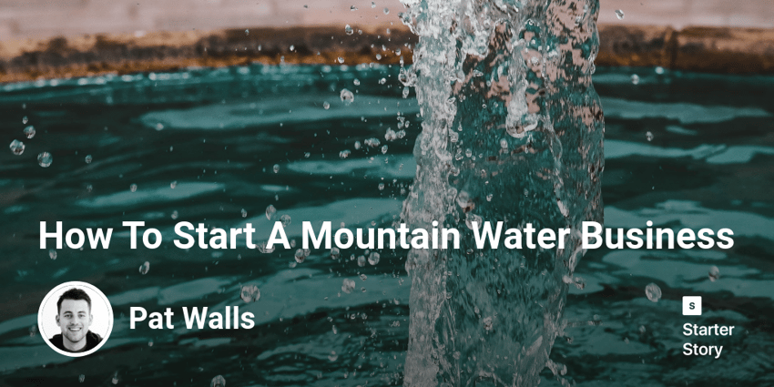 How To Start A Mountain Water Business