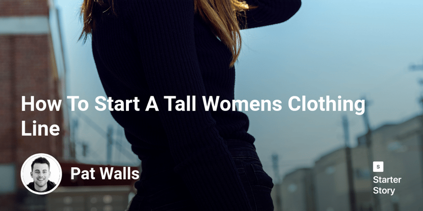 How To Start A Tall Womens Clothing Line