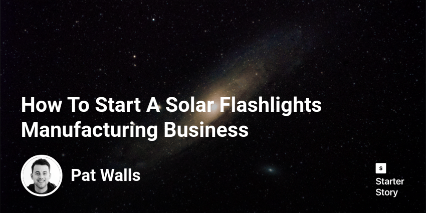 How To Start A Solar Flashlights Manufacturing Business