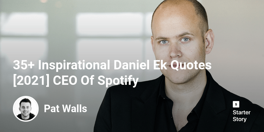35+ Inspirational Daniel Ek Quotes [2022] CEO Of Spotify