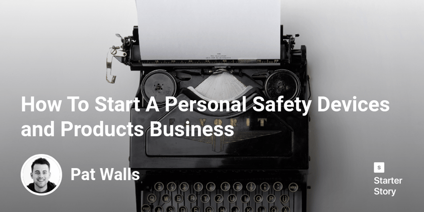 How To Start A Personal Safety Devices and Products Business