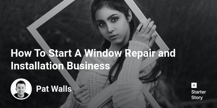 How To Start A Window Repair and Installation Business