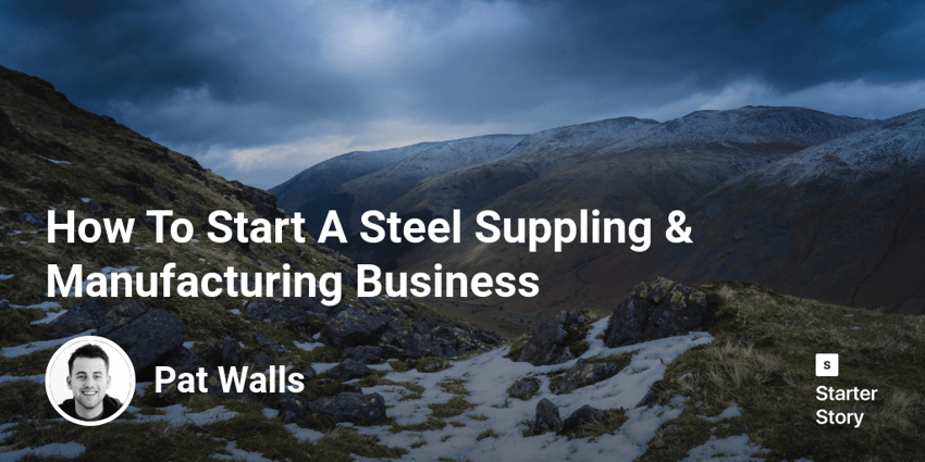 How To Start A Steel Suppling & Manufacturing Business