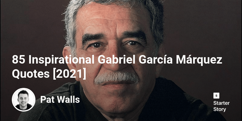 85 Inspirational Gabriel García Márquez Quotes [2022]